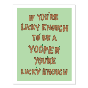 Lucky Enough To Be A Yooper Poster