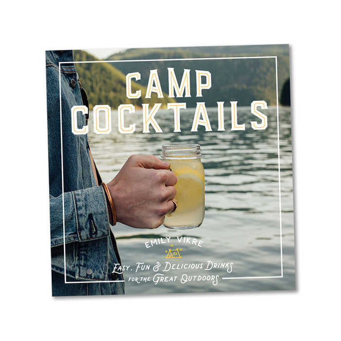 Camp Cocktails by Emily Vikre Camp Cocktails by Emily Vikre