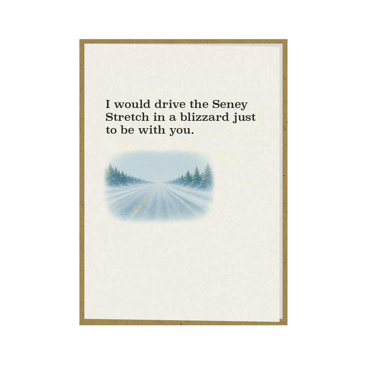 I would drive the Seney Stretch in a blizzard just to be with you.