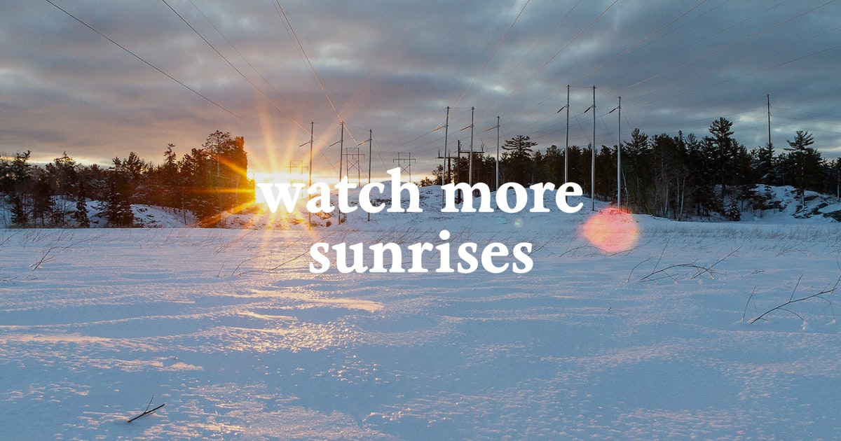 Watch More Sunrises