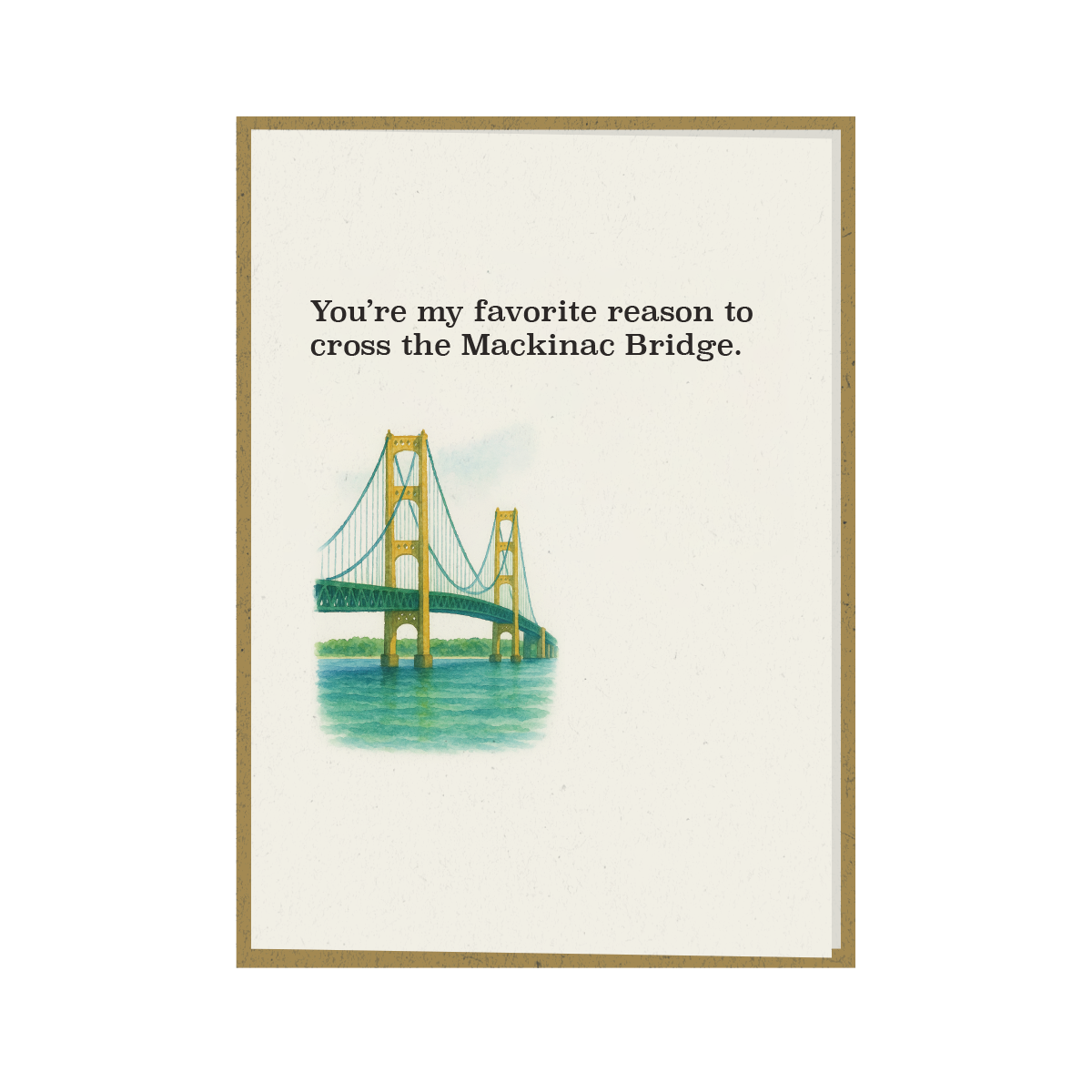 You're my favorite reason to cross the Mackinac Bridge - Greeting Card